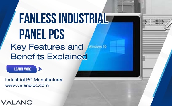 Features and Benefits of Fanless Industrial Panel PCs