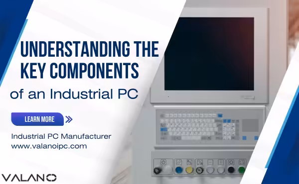 Understanding the Key Components of an Industrial PC