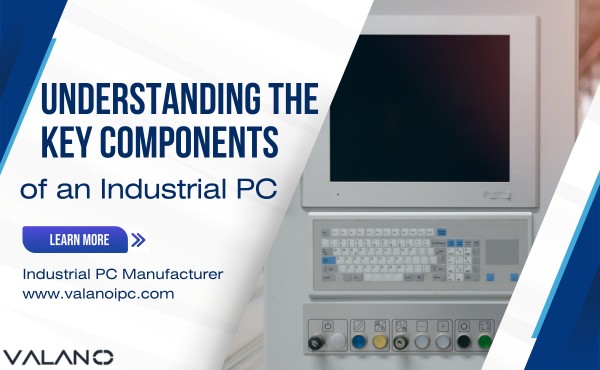 Understanding the Key Components of an Industrial PC