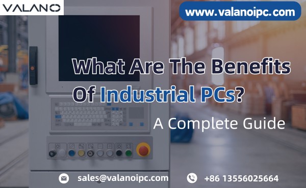 What Are The Benefits Of Industrial PCs?