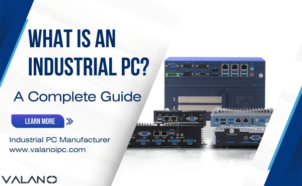 What Is an Industrial PC A Complete Guide