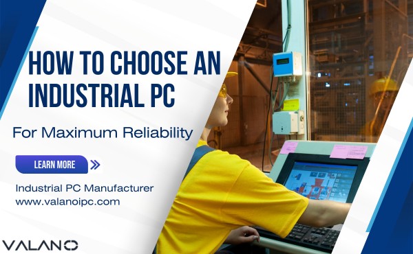 how to choose an industrial pc for maximum reliability