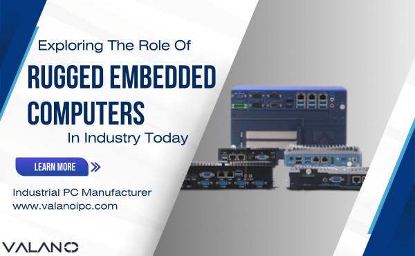 Exploring the Role of Rugged Embedded Computers in Industry Today