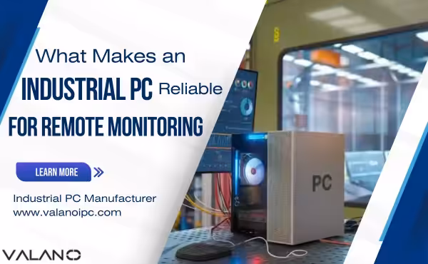What Makes an Industrial PC Reliable for Remote Monitoring