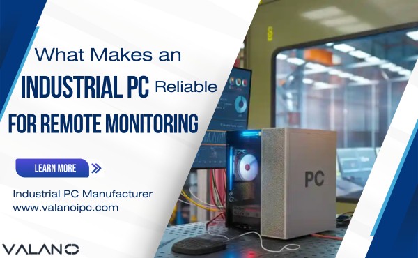 What Makes an Industrial PC Reliable for Remote Monitoring
