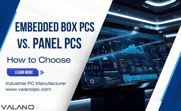 Embedded Box PCs vs Panel PCs How to Choose