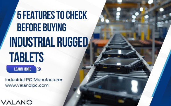 5 Features to Check Before Buying Industrial Rugged Tablets