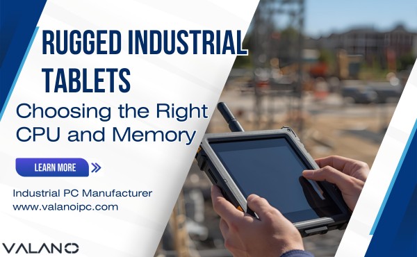 Choosing CPU and Memory for Rugged Industrial Tablets