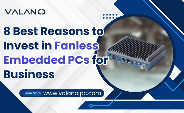 8 Best Reasons to Invest in Fanless Embedded PCs for Business