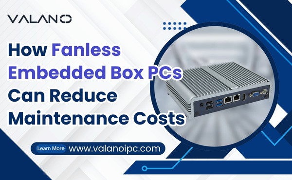 How Fanless Embedded Box PCs Can Reduce Maintenance Costs