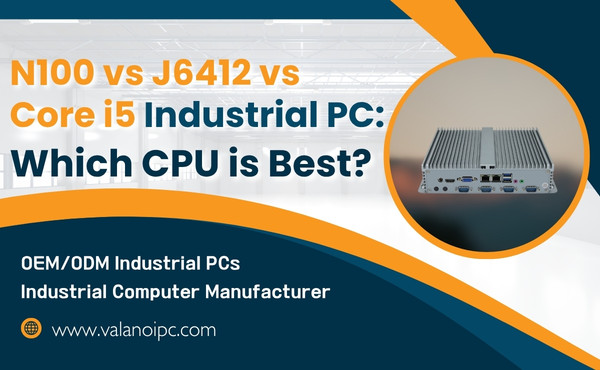 N100 vs J6412 vs Core i5 Industrial PC: Which CPU is Best?