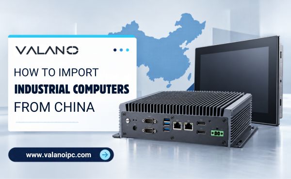 How to Import Industrial Computers from China